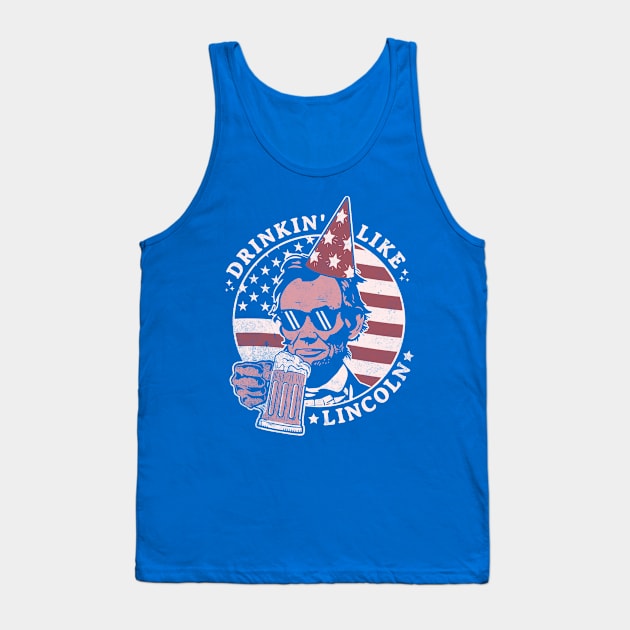 Drinking like Lincoln - 4th of July Abe Lincoln Funny Tank Top by OrangeMonkeyArt